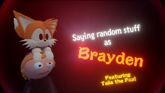 Saying random stuff as Brayden (Featuring Tails the Fox!)