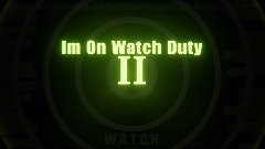 Im On Watch Duty 2