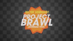 NOW HIRING - PROJECT BRAWL
