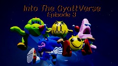 Into The GyattVerse: Episode 3 (GAME)