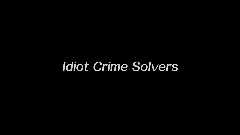 Idiot Crime Solvers