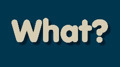 What?