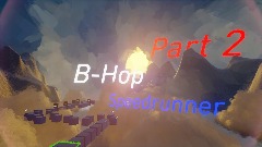 B-Hop Speedrunner - Part 2