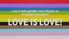 LOVE IS LOVE! NOT  GENDER RACE FICTIONAL CHARACTERS OR RELIGION