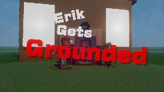 Erik gets grounded