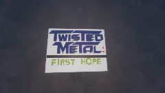 Twisted Metal: First Hope [w.i.p.]