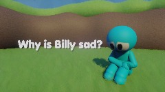 Why is Billy sad? [Template]