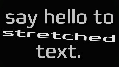 you can stretch text now!