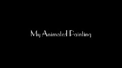 / Animated Painting /