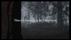 There's Something In The Forest