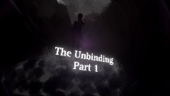 The Unbinding - Part I