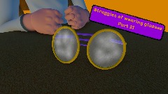 Struggles of wearing glasses part 2