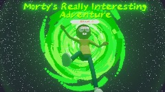 Rick and Morty: Morty's Really Interesting Adventure  [WIP]