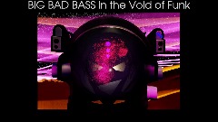 BIG BAD BASS in the Void of Funk