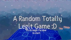 A Random Totally Legit Game - Start Screen