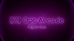 [Z] Ops Arcade : Night-club
