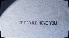 "If I Could Move You"