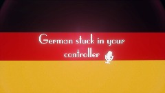 German stuck in your Controller - Replayable Choice Game