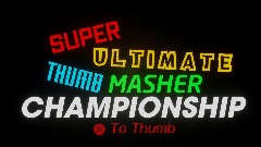 Super Ultimate Thumb Masher Championship