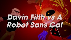 Davin Filth vs A Robot Sans Cat
