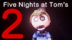 Five Nights at Tom's 2