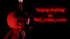 <term>Saying anyting As Red_creep_cules read desc