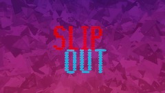 SlipOut (ALPHA)