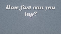 How fast can you tap?