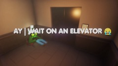 AY| WAIT ON AN ELEVATOR