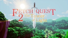 Fetch Quest 2 : The Tower of Light (Demo)