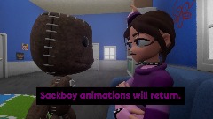 Sackboy animations will return.