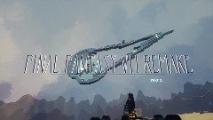 FINAL FANTASY VII                     REMAKE PART 2 (W.I.P)