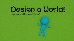 Design a World!