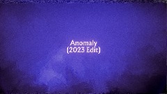 Anomaly (2023 Edit)