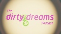The Dirty Dreams Podcast collection
