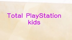 Total PlayStation kids