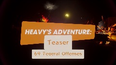 Heavy's Adventure: Branched - 69 Federal Offenses (6/18/23)