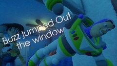 Buzz jumped Out the window