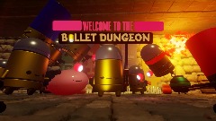 WELCOME TO THE BULLET DUNGEON
