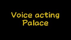 Voice acting palace