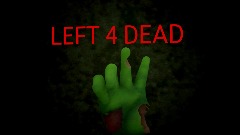 LEFT 4 DEAD (W.I.P)