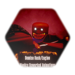 Demise Rush/Engine Noobzy Reworked Animations