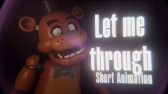 Let me through- Fnaf short