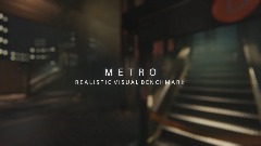 METRO - REALISTIC VISUAL BENCHMARK