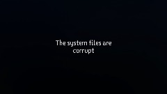 The system files are corrupt