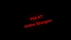 PSA #7: Online Strangers