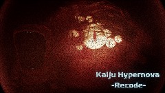 Kaiju Hypernova 3.0 (RECODE COMING)