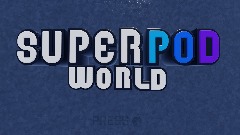 SUPER POD WORLD! Ver. 1.00