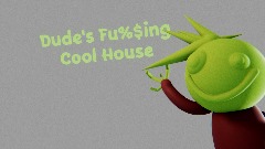 Dude's FU%$ING Cool House {Demo}