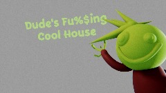 Dude's FU%$ING Cool House {old}